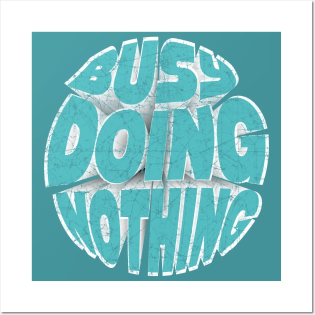 Busy Doing Nothing Funny Teen Cyan Text Wall Art by SPOKN